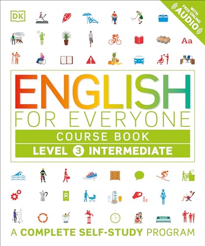 English for Everyone: Level 3: Intermediate, Course Book: A Complete Self-Study Program (DK English for Everyone)