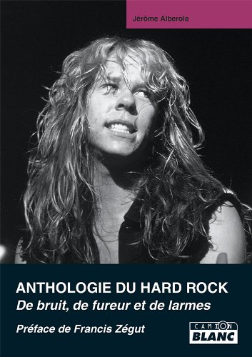 Télécharger ANTHOLOGIE DU HARD ROCK De larme, de bruit et de fureur Livre eBook France