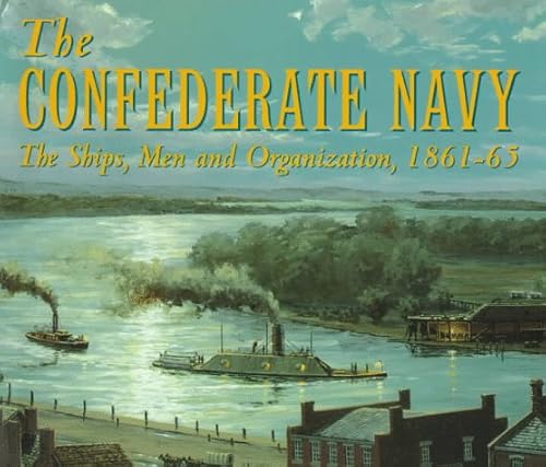 The Confederate Navy: The Ships, Men and Organi... 1557501289 Book Cover