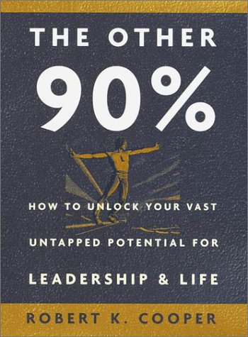 The Other 90%: How to Unlock Your Vast Untapped Potential for Leadership and Life