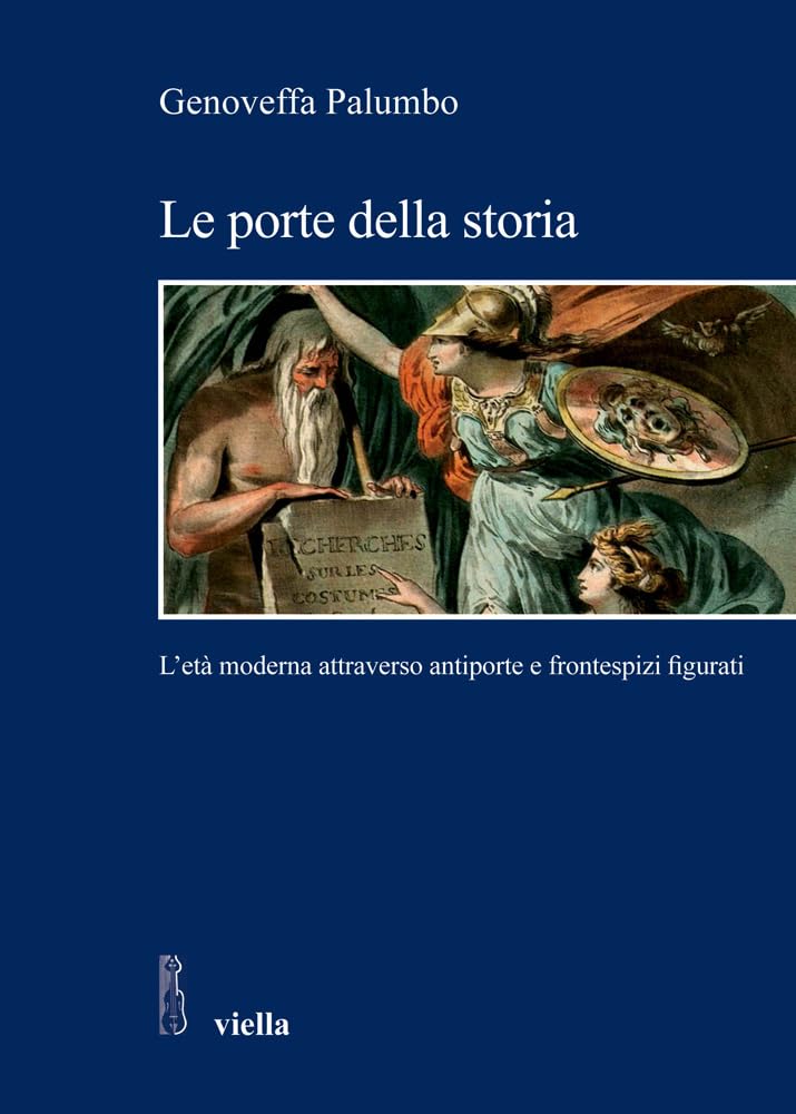 Le Porte Della Storia. L'età Moderna Attraverso Antiporte E Frontespizi Figurati. Ediz. Illustrata - 4