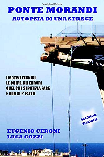Ponte Morandi - Autopsia di una strage: I motivi tecnici, le colpe, gli errori. Quel che si poteva fare e non si è fatto (Italian Edition)