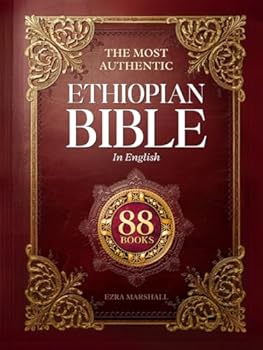 The Most Authentic Ethiopian Bible In English Complete: Featuring the Book of Enoch, Missing Apocrypha, Lost Scriptures, and Many More Ancient Sacred Texts