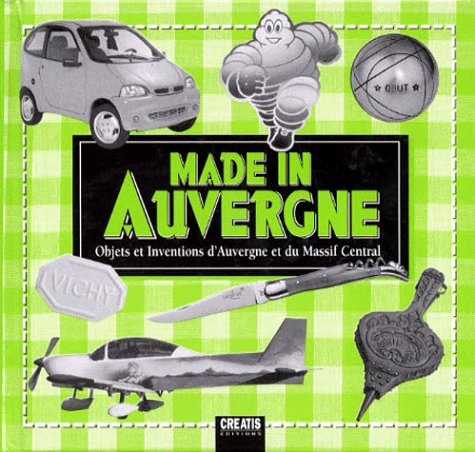 Made in Auvergne. Objets et inventions d'Auvergne et du Massif Central