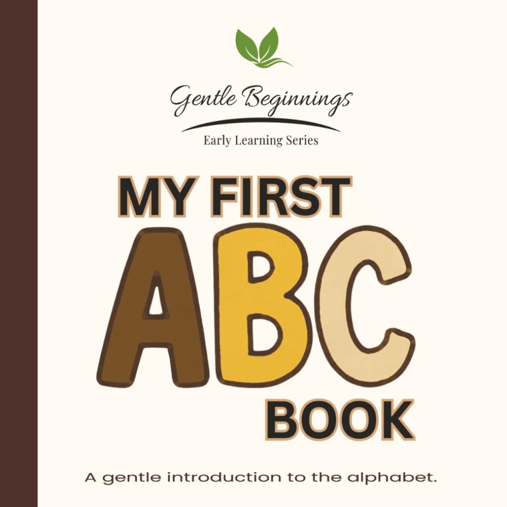 My First ABC: A Gentle Introduction to Letters for Little Learners (Gentle Beginnings)