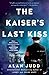 The Kaiser's Last Kiss