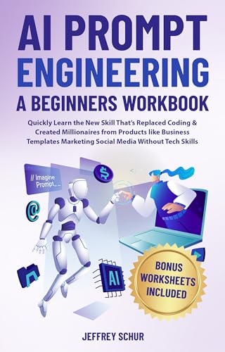 AI PROMPT ENGINEERING A BEGINNERS WORKBOOK : Quickly Learn the