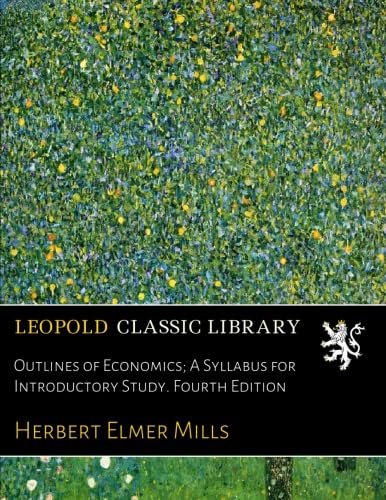 Outlines of Economics; A Syllabus for Introductory Study. Fourth Edition