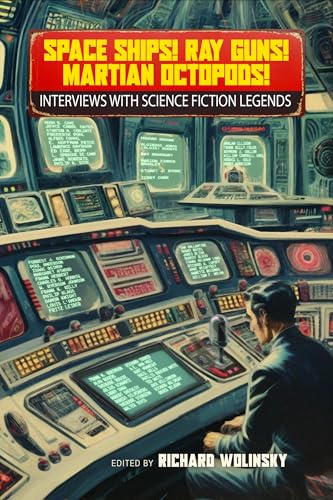 Cover of Space Ships! Ray Guns! Martian Octopods!: Interviews with Science Fiction Legends