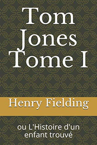 Tom Jones Tome I: ou L'Histoire d'un enfant trouvé