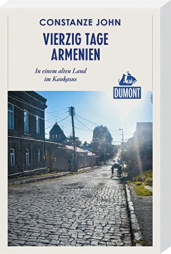 Vierzig Tage Armenien (DuMont Reiseabenteuer): In einem alten Land im Kaukasus Vierzig Tage Armenien (DuMont Reiseabenteuer): In einem alten Land im Kaukasus