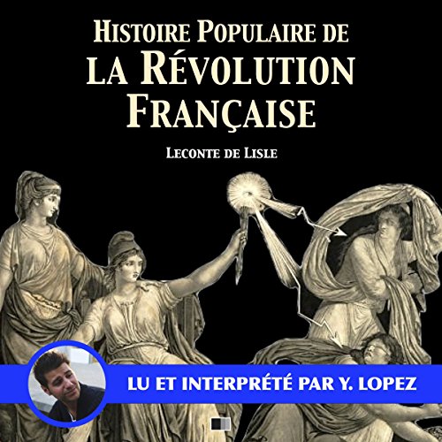 Histoire populaire de la Révolution française Livre Audio par Charles Leconte de Lisle Histoire populaire de la Révolution française Livre Audio par Charles Leconte de Lisle