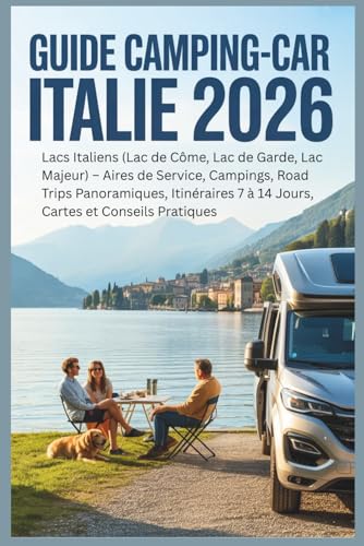 Guide Camping-Car Italie 2026: Lacs Italiens (Lac de Côme, Lac de Garde, Lac Majeur) – Aires de Service, Campings, Road Trips Panoramiques, Itinéraires 7...