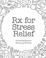 Rx for Stress Relief: A Coloring Book for Pharmacy Workers B0CKS44M28 Book Cover
