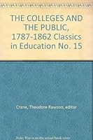 THE COLLEGES AND THE PUBLIC, 1787-1862 Classics in Education No. 15 B00AQ91SRY Book Cover