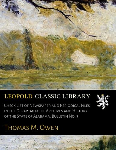 Check List of Newspaper and Periodical Files in the Department of Archives and History of the State of Alabama. Bulletin No. 3