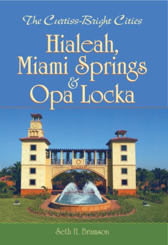 The Curtiss-Bright Cities: Hialeah, Miami Springs & Opa Locka (Vintage Images)