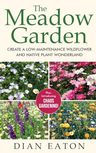 The Meadow Garden: Create a Low-Maintenance Wildflower and Native Plant Wonderland