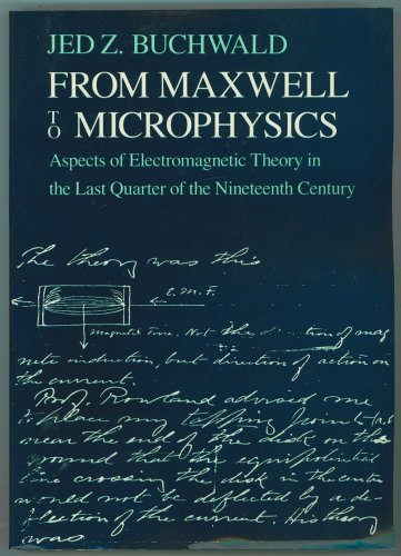 From Maxwell to Microphysics: Aspects of Electromagnetic Theory in the Last Quarter of the Nineteenth Century