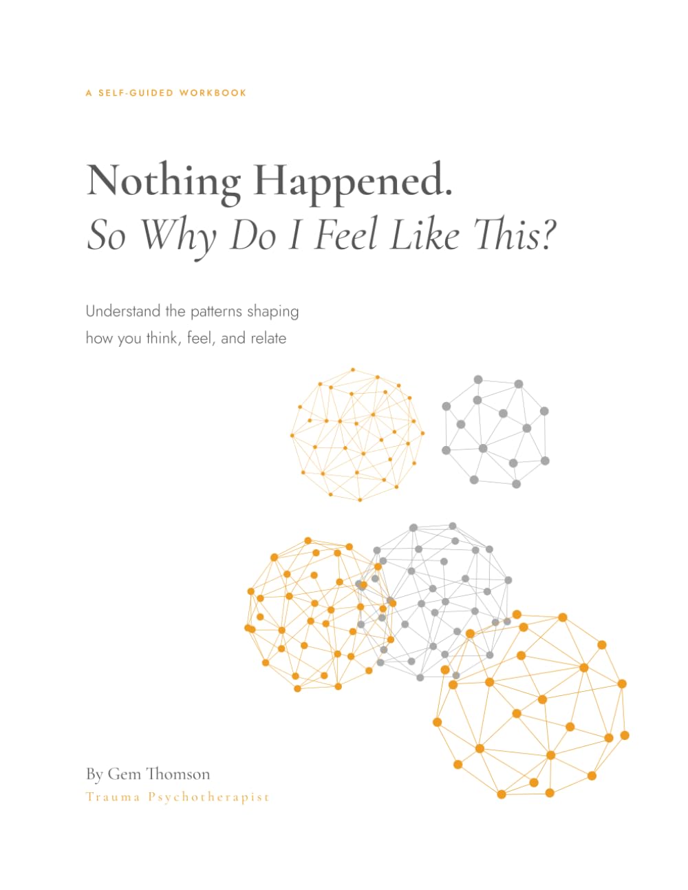 Nothing Happened So why do I feel like this?: understand the patterns shaping how you think, feel and relate