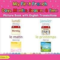 My First French Days, Months, Seasons & Time Picture Book with English Translations: Bilingual Early Learning & Easy Teaching French Books for Kids ... French words for Children) 1731128266 Book Cover