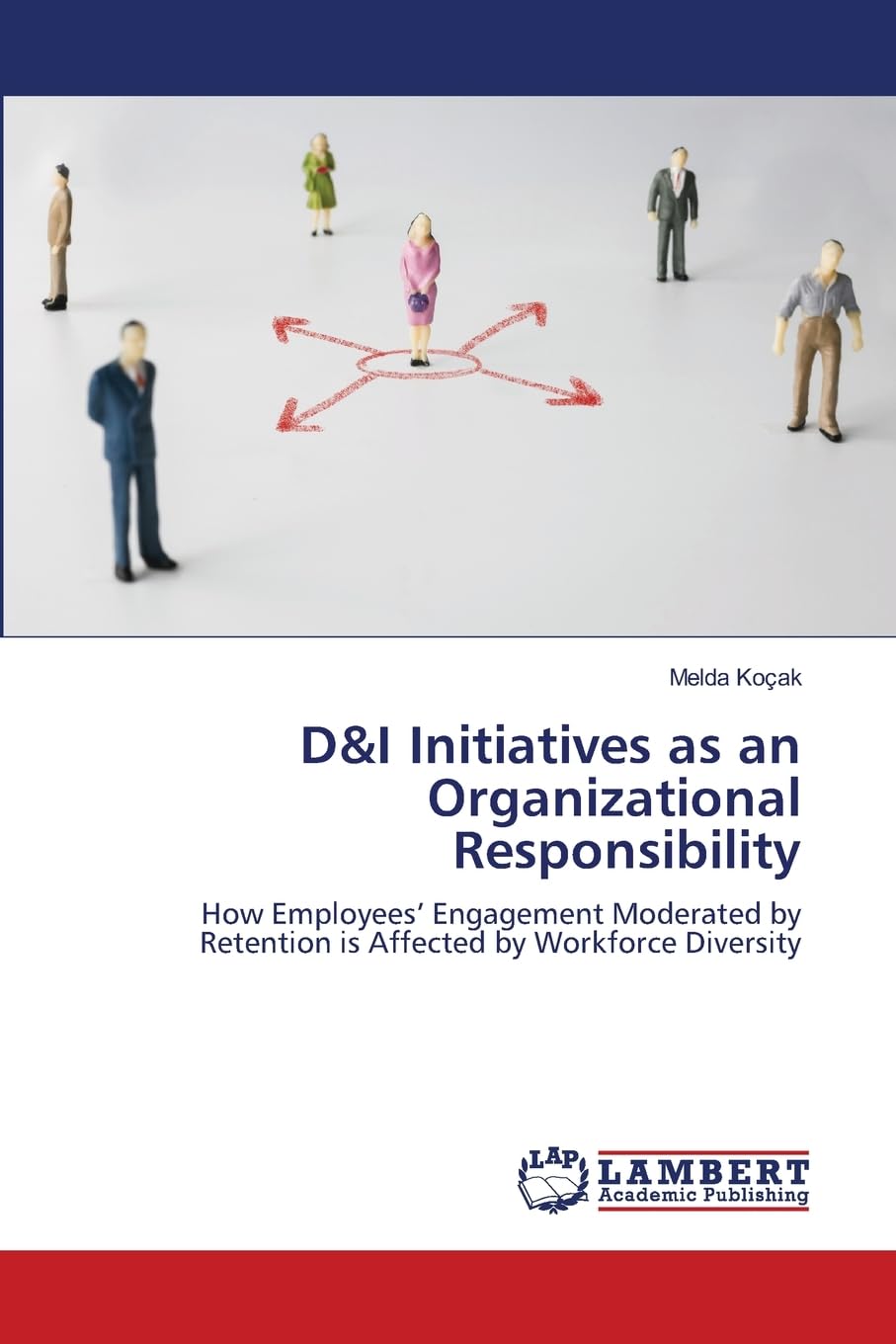 D&I Initiatives as an Organizational Responsibility: How Employees’ Engagement Moderated by Retention is Affected by Workforce Diversity