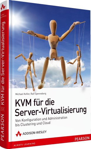 KVM für die Server-Virtualisierung - Von Konfiguration und Administration bis Clustering und Cloud KVM für die Server-Virtualisierung - Von Konfiguration und Administration bis Clustering und Cloud