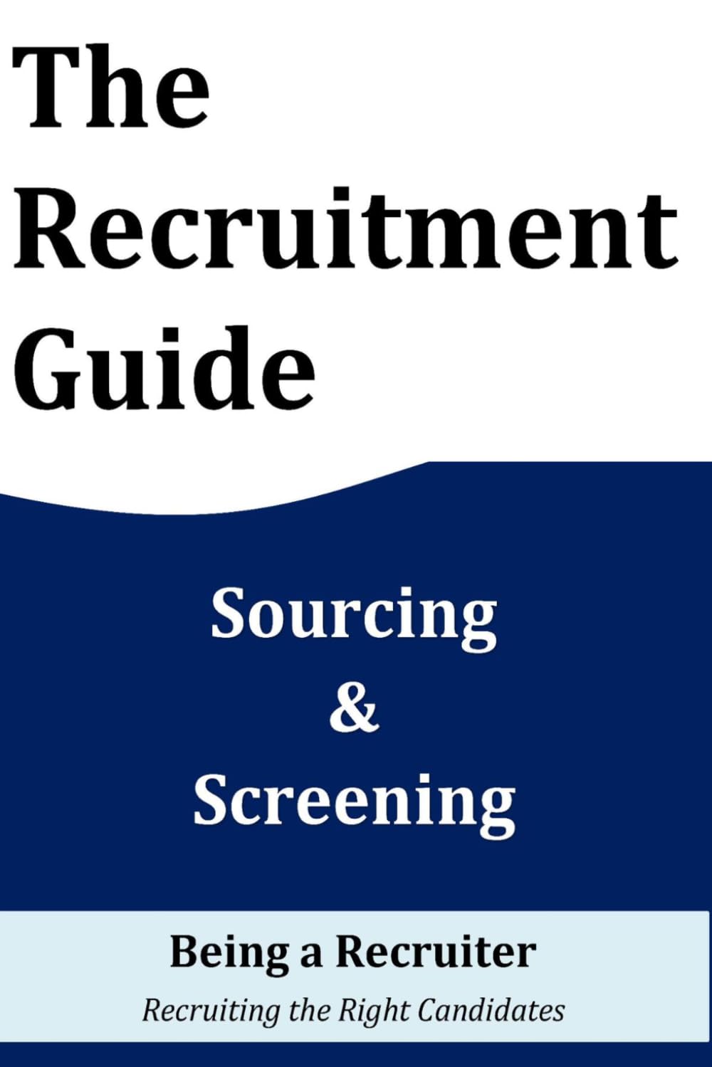 The Recruitment Guide: Recruiting the Right Candidates