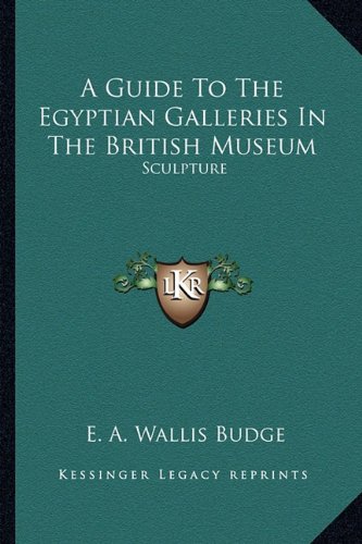 A Guide to the Egyptian Galleries in the British Museum: Sculpture