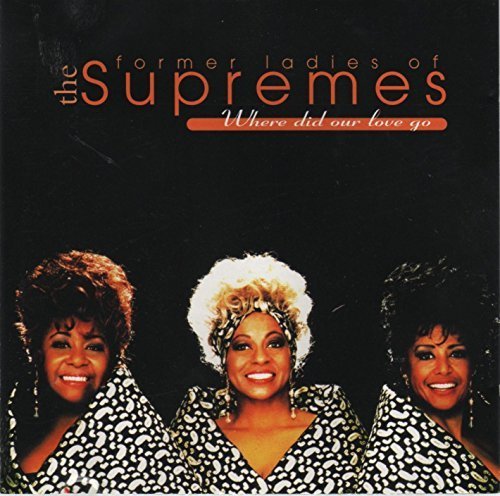Where Did Our Love Go by Former Ladies of the Supremes (1996-01-01)