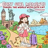 cozy girl moments travel the world with cute cat coloring book: 40 delightful coloring adorable journey of friendship, relaxing with world-famous landmarks, big, simple, and fun for teens and adults.