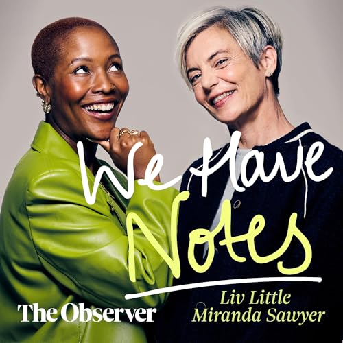 We Have Notes with Liv Little and Miranda Sawyer cover art