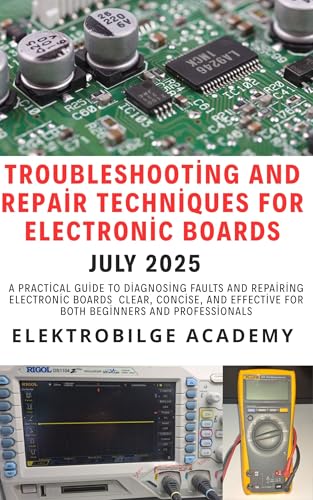Troubleshooting and Repair Techniques for Electronic Boards: Electronics Training and Repair Guide (English Edition)