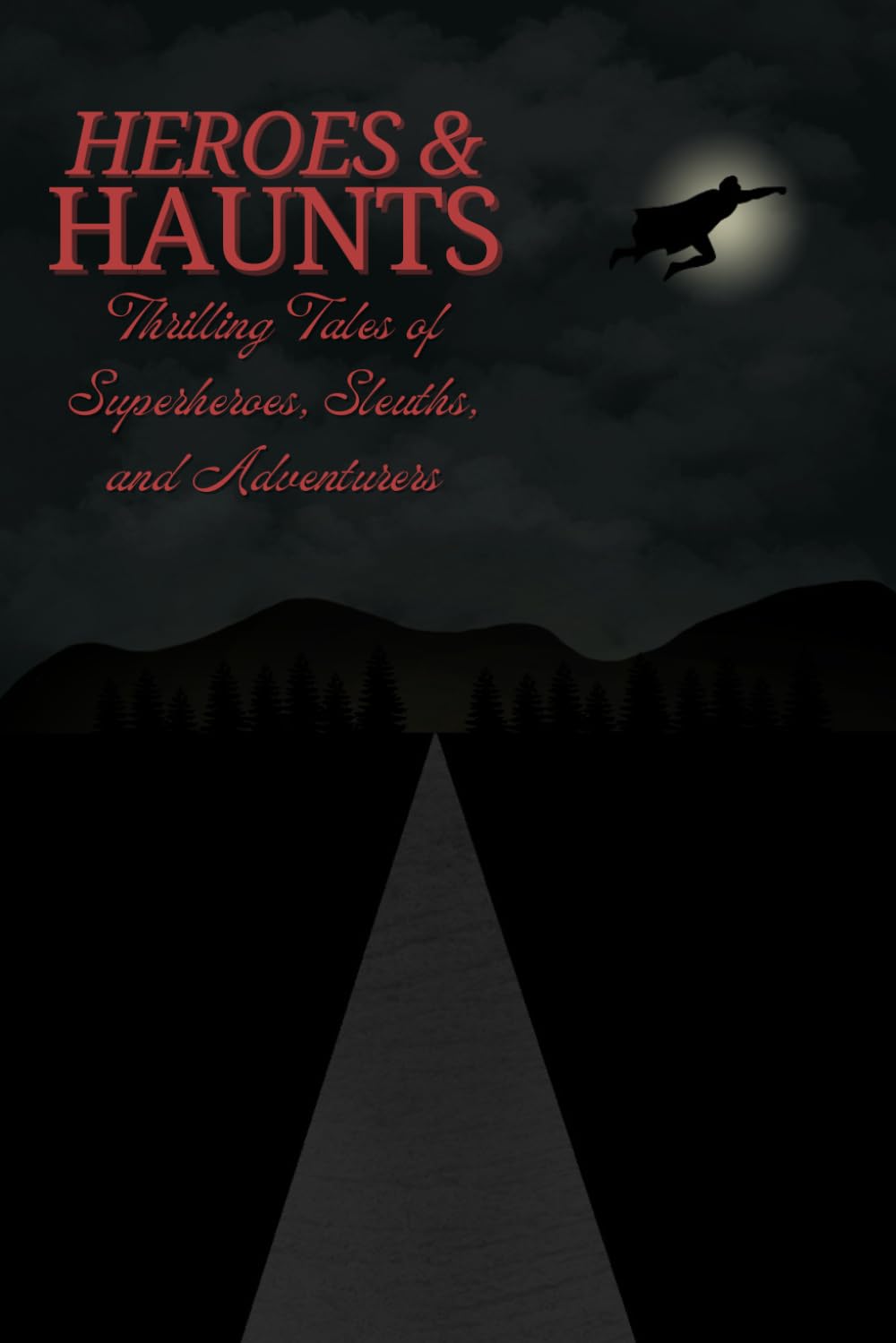 Heroes and Haunts: Thrilling Tales of Superheroes, Sleuths and Adventurers