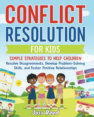 Conflict Resolution for Kids: Simple Strategies to Help Children Resolve Disagreements, Develop Problem-Solving Skills, and Foster Positive Relationships (The Emotion Detectives)