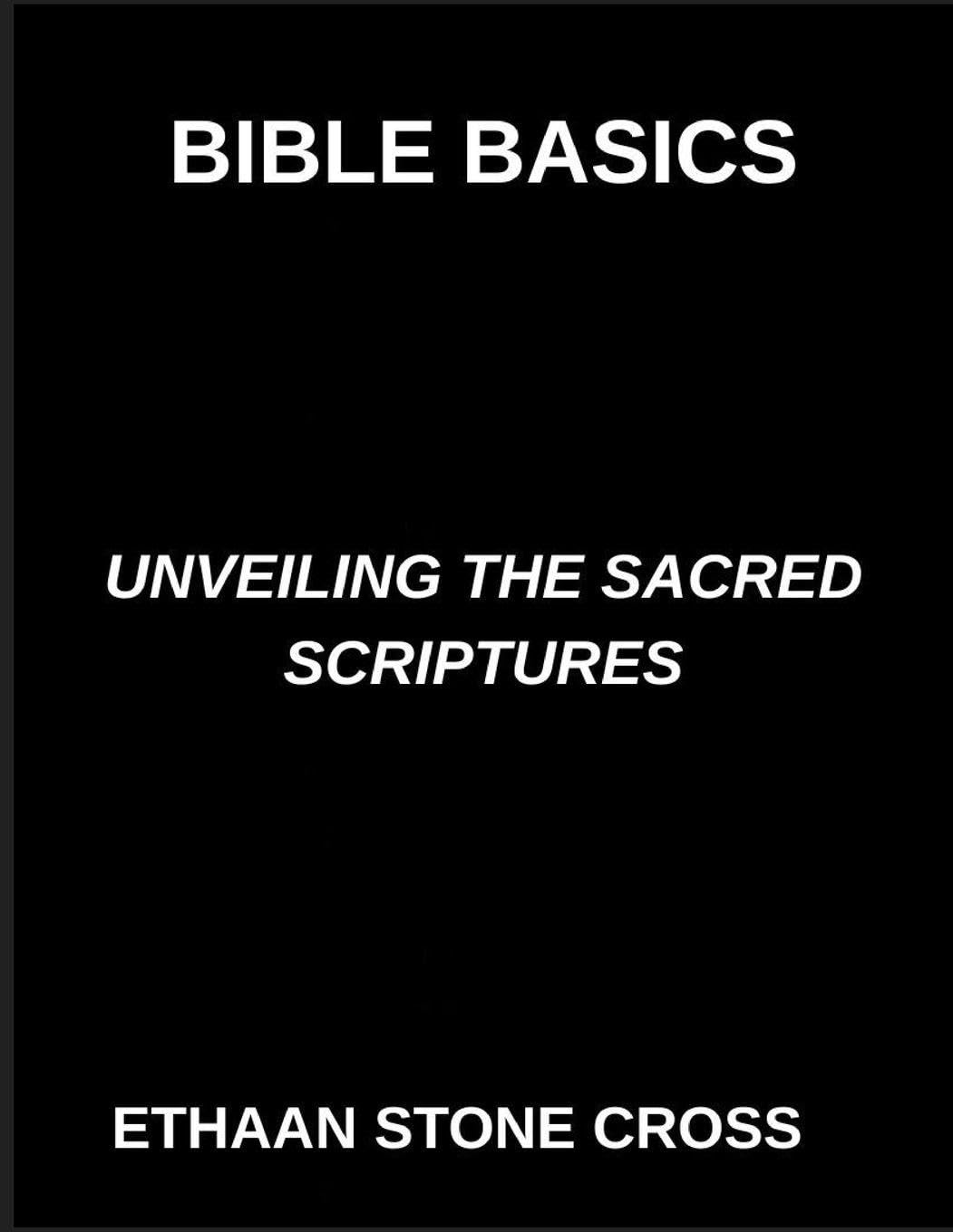 Bible Basics, Unveiling the Sacred Scriptures, A Guide to Understanding Divine Wisdom, Exploring the Teachings and Mysteries of the Holy Bible, Lessons from the Lives of Faith