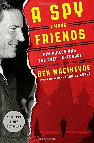 A Spy Among Friends: Kim Philby and the Great Betrayal by Macintyre, Ben (2014) Hardcover