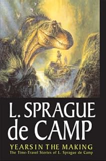 Years In The Making: The Time-Travel Stories Of L. Sprague De Camp
