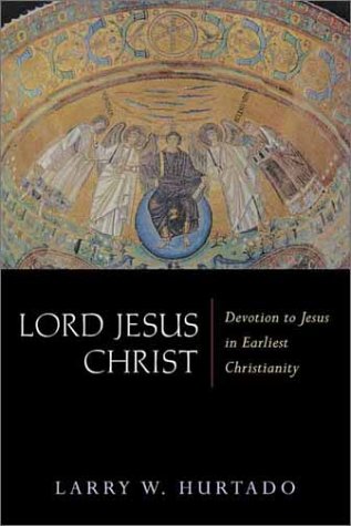 Lord Jesus Christ: Devotion to Jesus in Earliest Christianity Lord Jesus Christ: Devotion to Jesus in Earliest Christianity