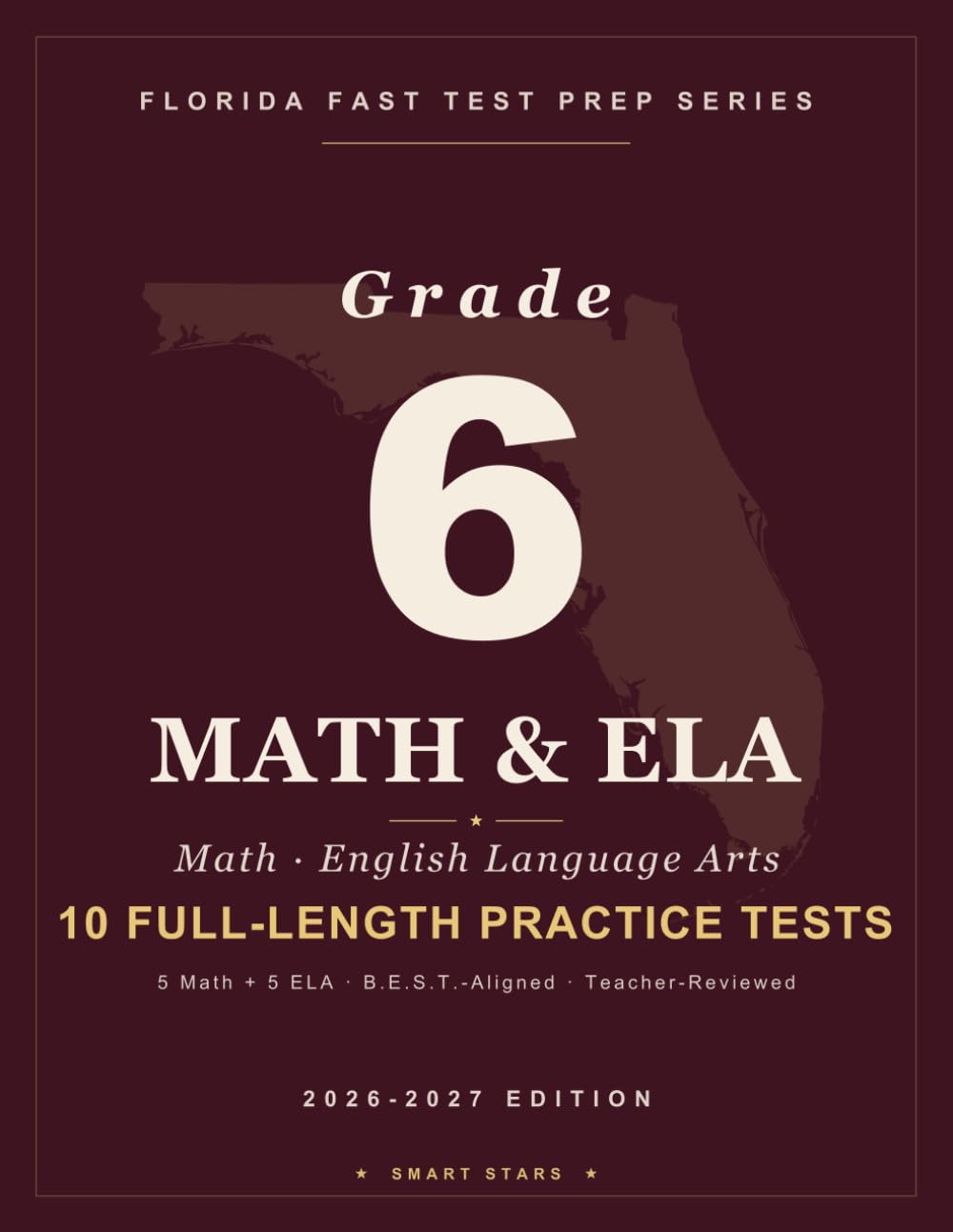 Smart Stars Florida FAST Grade 6 Math & ELA Reading: 10 Full-Length Practice Tests (5 Math + 5 ELA Reading) with Detailed Answer Explanations