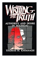 Writing the Truth: Authority and Desire in Rousseau 0520056779 Book Cover