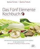 Das Fünf Elemente Kochbuch: Die praktische Umsetzung der Chinesischen Ernährungslehre für die westliche Küche: Die praktische Umsetzung der ... 200 Rezepte zur Stärkung von Körper und Geist von Barbara Temelie (2009) Gebundene Ausgabe