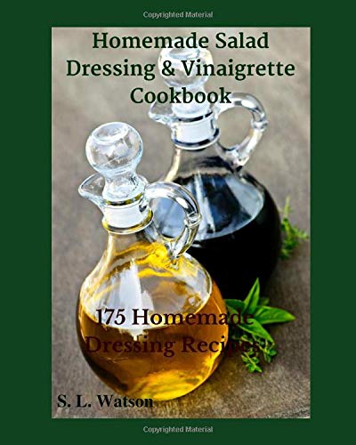 Homemade Salad Dressing & Vinaigrette Cookbook: 175 Homemade Dressing Recipes! (Southern Cooking Recipes)