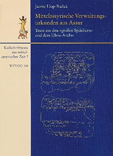 Mittelassyrische Verwaltungsurkunden Aus Assur / Texte Aus Den 'grossen Speichern' Und Dem Ubru-Archiv: Mit Einem Beitrag Zu Den Siegelabrollungen Von ... Der Deutschen Orient-Ge) (German Edition)