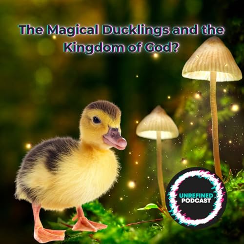E171 The Magical Ducklings and the Kingdom of God