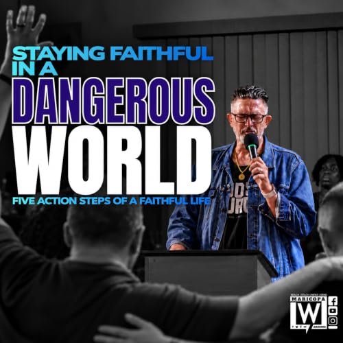 STAYING FAITHFUL IN A DANGEROUS WORLD | Pastor Chris Appleton | Living Word Arizona