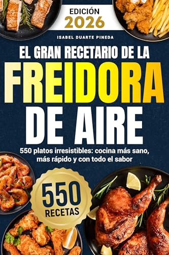 El Gran Recetario de la Freidora de Aire: 550 platos irresistibles: cocina más sano, más rápid...