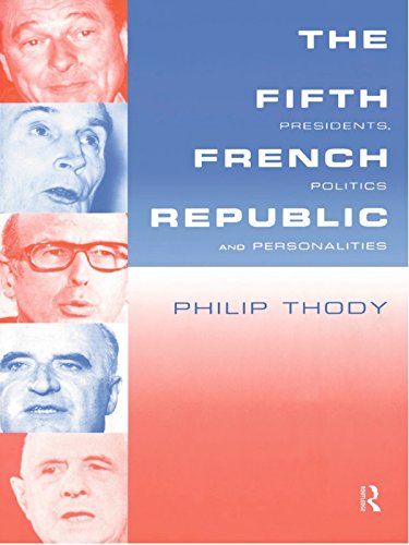 The Fifth French Republic: Presidents, Politics and Personalities: A Study of French Political Culture