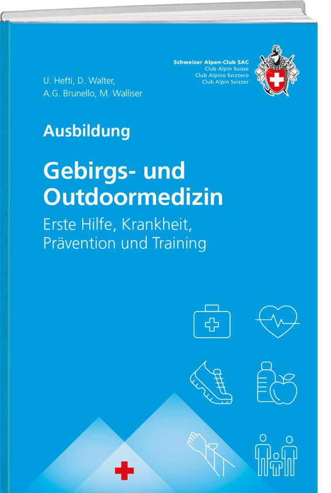 Gebirgs –und Outdoormedizin: Erste Hilfe, Krankheit, Prävention und Training (Ausbildung)