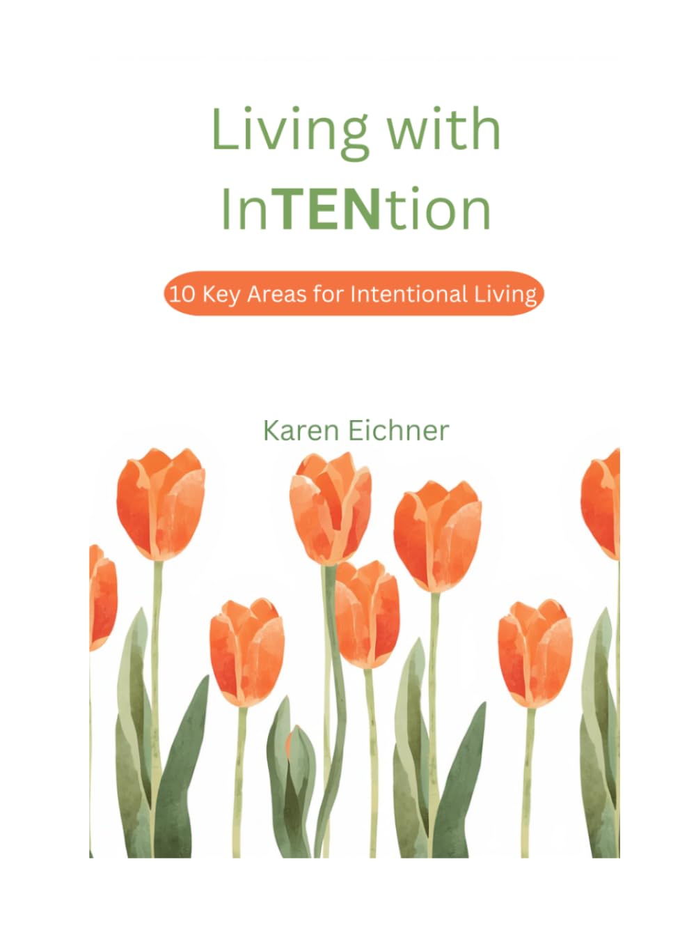 Living with InTENtion: 10 Key Areas of Intentional Living (The InTENtion Series)